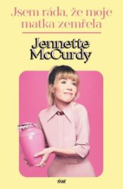 Jsem ráda, že moje matka zemřela - Jennette McCurdy - Divadlo a film Ještě že máma zemřela