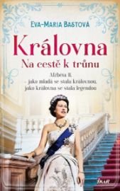 Královna – Na cestě k trůnu - Eva-Maria Bastová - Životopisné romány Královna – Na cestě k trůnu