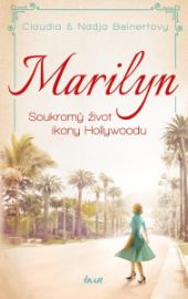 MARILYN. Soukromý život ikony Hollywoodu - Nadja Beinert,Claudia Beinert - Životopisné romány MARILYN. Soukromý život ikony Hollywoodu