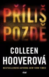 Příliš pozdě - Colleen Hooverová - Thrillery Příliš pozdě