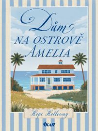 Dům na ostrově Amelia - Hope Holloway - Romány pro ženy Dům na ostrově Amelia