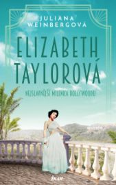Elizabeth Taylorová - Nejslavnější milenka Hollywoodu - Juliana Weinberg - Životopisné romány Elizabeth Taylorová - Nejslavnější milenka Hollywoodu