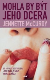 Mohla by být jeho dcera - Jennette McCurdy - Romány pro ženy Mohla by být jeho dcera