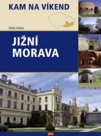 Jižní Morava - Kam na víkend