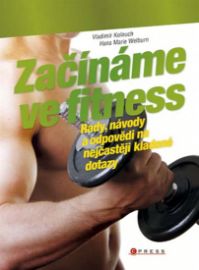 Začínáme ve fitness - Rady, návody a odpovědi na nejčastěji kladené dotazy