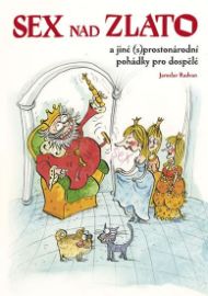 Sex nad zlato a jiné (s)prostonárodní pohádky pro