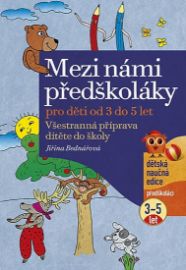 Mezi námi předškoláky - Všestranná příprava dítěte do školy, pro děti od 3 do 5 let