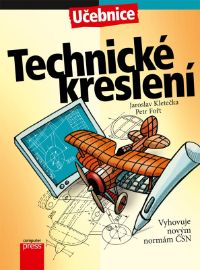 Technické kreslení - Učebnice - Jaroslav Kletečka,Petr Fořt - Technika a mechanika Technické kreslení