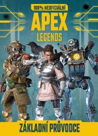 Apex Legends - 100% neoficiální základní průvodce - Daniel Lipscombe - Knihy o počítačových hrách Apex Legends - 100% neoficiální základní průvodce