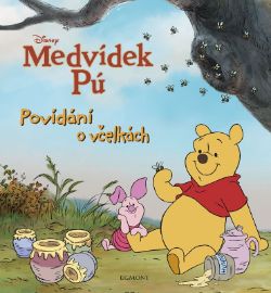 Medvídek Pú - Povídání o včelkách - kolektiv autorů - Pohádky Medvídek Pú Medvídek Pú - Povídání o včelkách