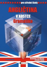 Angličtina v kostce pro SŠ - Gramatika - Iva Dostálová - Anglická gramatika a slovní zásoba Angličtina v kostce pro SŠ - Gramatika