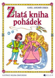 Zlatá kniha pohádek - Erben - Karel Jaromír Erben,Eliška Krásnohorská,Božena Němcová - Pohádky Karla Jaromíra Erbena Zlatá kniha pohádek - Erben