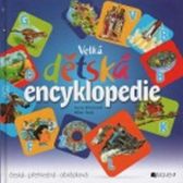 Velká dětská encyklopedie - 2. vydání - Ivona Březinová,Pavol Fellegi - Encyklopedie pro děti dějiny a historie Velká dětská encyklopedie - 2. vydání