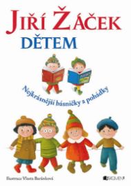 Jiří Žáček dětem - Nejkrásnější básničky a pohádky - Jiří Žáček - Jiří Žáček básničky pro děti Jiří Žáček dětem - Nejkrásnější básničky a pohádky