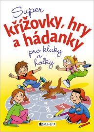 Super křížovky, hry a hádanky pro kluky a holky - Petra Fantová - Křížovky pro děti Super křížovky, hry a hádanky pro kluky a holky