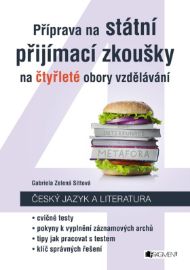 Příprava na státní přijímací zkoušky na čtyřleté obory vzdělávání - Český jazyk a literatu - Gabriela Zelená Sittová - Přijímací zkoušky na víceletá gymnázia Příprava na státní přijímací zkoušky na čtyřleté obory vzdělávání - Český jazyk