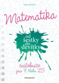 Matematika od šestky do devítky - Cvičebnice pro 7. třídu ZŠ - Lenka Ostrýtová - Procvičování matematiky, testy Matematika od šestky do devítky - Cvičebnice pro 7. třídu ZŠ