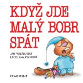 Když jde malý bobr spát - Jan Vodňanský - Ukolébavky pro děti Když jde malý bobr spát