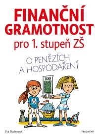 Finanční gramotnost pro 1. stupeň ZŠ - Eva Skořepová - Učebnice pro 1. stupeň ZŠ Finanční gramotnost pro 1. stupeň ZŠ