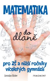 Matematika do dlaně pro ZŠ a nižší roč. vícelet. gymnázií - Jaroslav Eisler - Výukové přehledy, tabulky, taháky pro ZŠ Matematika do dlaně pro ZŠ a nižší roč. vícelet. gymnázií