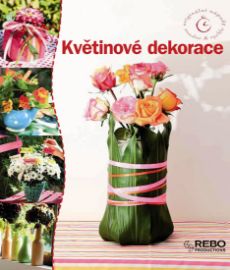 Květinové dekorace - Originální nápady snadno & rychle - Virginie Desmoulins - Květiny a floristika Květinové dekorace - Originální nápady snadno & rychle