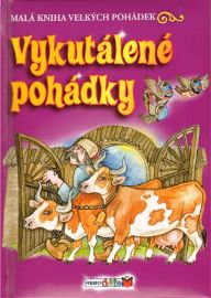 Vykutálené pohádky - Malá kniha velkých pohádek 