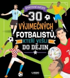 30 výjimečných fotbalistů, kteří vešli do dějin