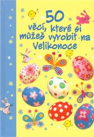 50 věcí, které si můžeš vyrobit na Velikonoce