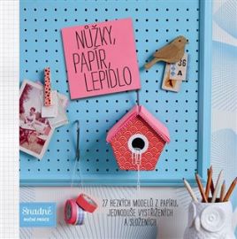 Nůžky, papír, lepidlo - 27 hezkých modelů z papíru, jednoduše vystřižených a složených