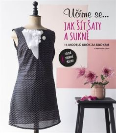 Učíme se... Jak šít šaty a sukně - 15 modelů krok za krokem