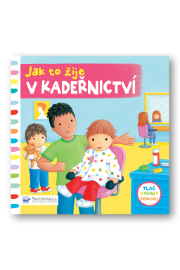 Jak to žije v kadeřnictví - Knihy pro nejmenší Jak to žije v kadeřnictví