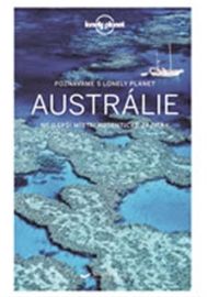 Poznáváme Austrálie - Lonely Planet - Paul Harding,Carolyn Bain,Peter Dragicevich,Anthony Ham,Alan Murphy,Brett Atkinson,Charles Rawlings-Way,Benedict Walker,Hugh McNaughtan,Celeste Brash,Kate Armstrong,Steve Waters,Miriam Raphael,Meg Worby - Cestopisy a reportáže Austrálie - Lonely Planet