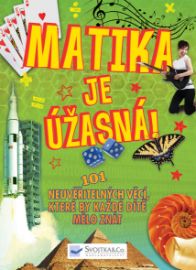 Matika je úžasná! - 101 neuvěřitelných věcí, které by každé dítě mělo znát