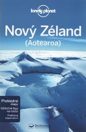 Nový Zéland - Lonely Planet - Peter Dragicevich,Brett Atkinson,Charles Rawlings-Way,Sarah Bennett,Lee Slater - Cestopisy Austrálie Nový Zéland - Lonely Planet