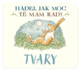 Tvary Hádej, jak moc tě mám rád!