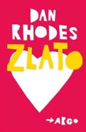 Zlato - Dan Rhodes - Romány Zlato