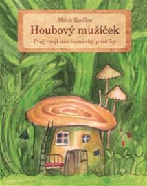 Houbový mužíček - Proč mají muchomůrky puntíky