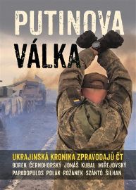 Putinova válka - Martin Jonáš,Jakub Szántó,Michal Kubal,Václav Černohorský,Andreas Papadopulos,David Miřejovský,Jan Šilhan,David Borek,Karel Rožánek - Cestopisy a reportáže Putinova válka