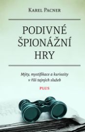 Podivné špionážní hry - Mýty, mystifikace a kuriozity v říši tajných služeb