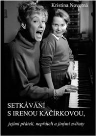 Setkávání s Irenou Kačírkovou, jejími přáteli, nepřáteli a jinými zvířaty