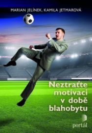 Neztraťte motivaci v době blahobytu - Marian Jelínek,Kamila Jetmarová - Odborná a technická literatura Neztraťte motivaci v době blahobytu