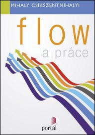 Flow a práce - Mihaly Csikszentmihalyi - Motivační knihy Flow a práce