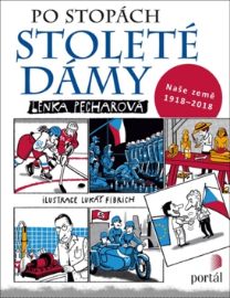 Po stopách stoleté dámy - Naše země 1918-2018 - Lenka Pecharová - Historické knihy pro děti Po stopách stoleté dámy - Naše země 1918-2018