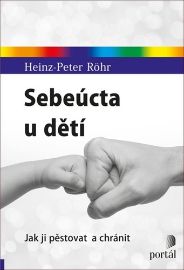 Sebeúcta u dětí - Jak ji pěstovat a chránit - Heinz-Peter Röhr - Psychologie Sebeúcta u dětí - Jak ji pěstovat a chránit