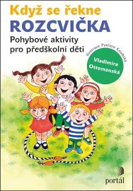 Když se řekne ROZCVIČKA: Pohybové aktivity pro předškolní děti