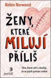 Ženy, které milují příliš - Těm, které věří a doufají, že se jejich partner změní - Robin Norwood - Sexualita partnerů Ženy, které milují příliš - Těm, které věří a doufají, že se jejich partner změní