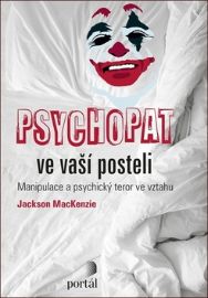 Psychopat ve vaší posteli - Manipulace a psychický teror ve vztahu - Partnerské vztahy Psychopat ve vaší posteli - Manipulace a psychický teror ve vztahu