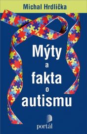 Mýty a fakta o autismu - Michal Hrdlička - Specifické problémy a poruchy Mýty a fakta o autismu