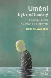 Umění být nešťastný - Inspirující pohled na štěstí a smysl života