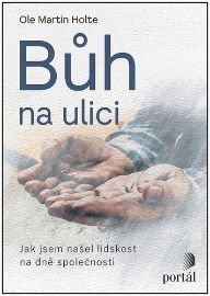 Bůh na ulici - Jak jsem našel lidskost na dně společnosti